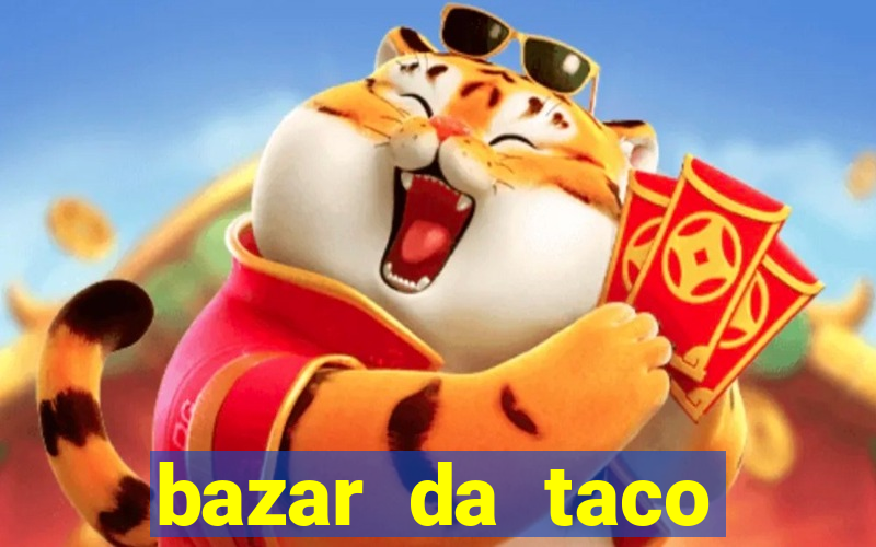 bazar da taco agendamento online